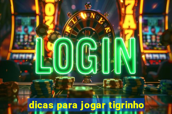 dicas para jogar tigrinho